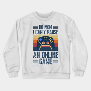 no mom I can’t pause an online game Crewneck Sweatshirt